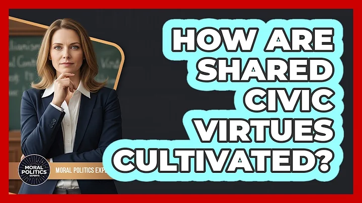 How Are Shared Civic Virtues Cultivated?