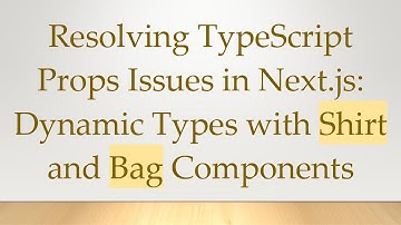 Resolving TypeScript Props Issues in Next.js: Dynamic Types with Shirt and Bag Components