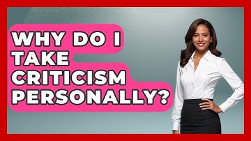 Why Do I Take Criticism Personally? - The Personal Growth Path