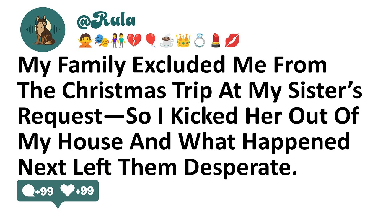 My Family Excluded Me From The Christmas Trip At My Sister’s Request—So I Kicked Her Out Of My House