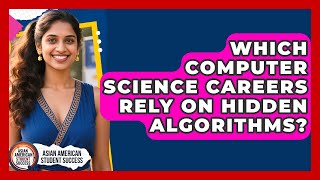 Which Computer Science Careers Rely On Hidden Algorithms? - Asian American Student Success
