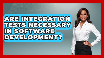 Are Integration Tests Necessary in Software Development? - Learn To Troubleshoot