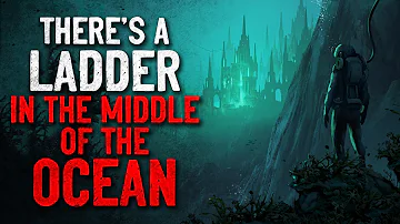 "There's a Ladder in the Middle of the Ocean" Creepypasta