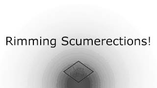 Rimming Scumerections!