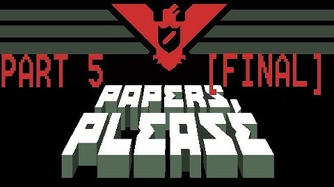 Papers, Please (Part 5 FINAL) [It