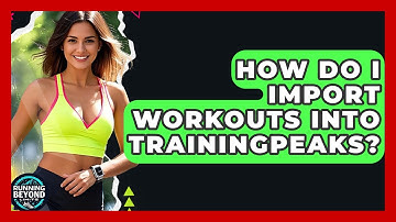 How Do I Import Workouts Into TrainingPeaks? - Running Beyond Limits