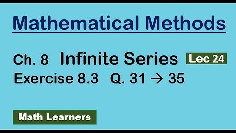 Ch 8 Infinite series Lec 24 Exercise 8.3 Q 31 to 35 convergence of a series.