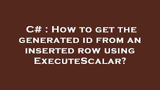 C# : How to get the generated id from an inserted row using ExecuteScalar