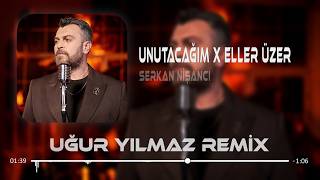 Serkan Nişancı - Unutacağım X Eller Üzer (Uğur Yılmaz Remix)