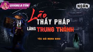 Truyện Ma Làng Quê Pháp Sư : Lão Thầy Pháp Làng Trung Thành | Quàng A Tũn #QAT