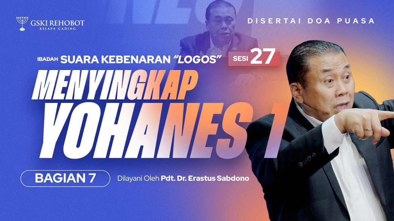 LOGOS (27) : MENYINGKAP YOHANES 1 : Bag. 7 | Pdt. Dr. Erastus Sabdono | SK 12 Sept 2023 | 18.30 WIB