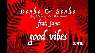 Senko & Denko (Màssimon & Lightsking) feat. Jana - GOOD VIBES