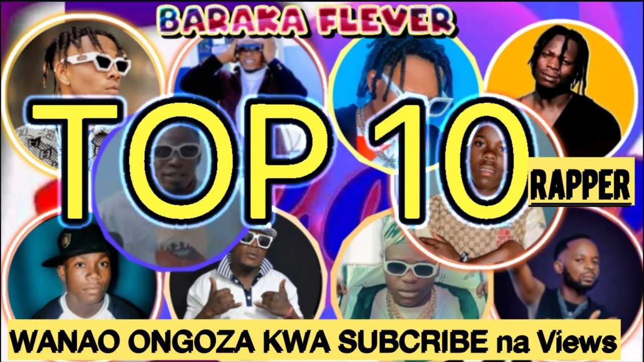 TOP 10 BARAKA FLEVER ma RAPPER WANAO ONGOZA KWA SUBCRIBE NYINGI NA ...