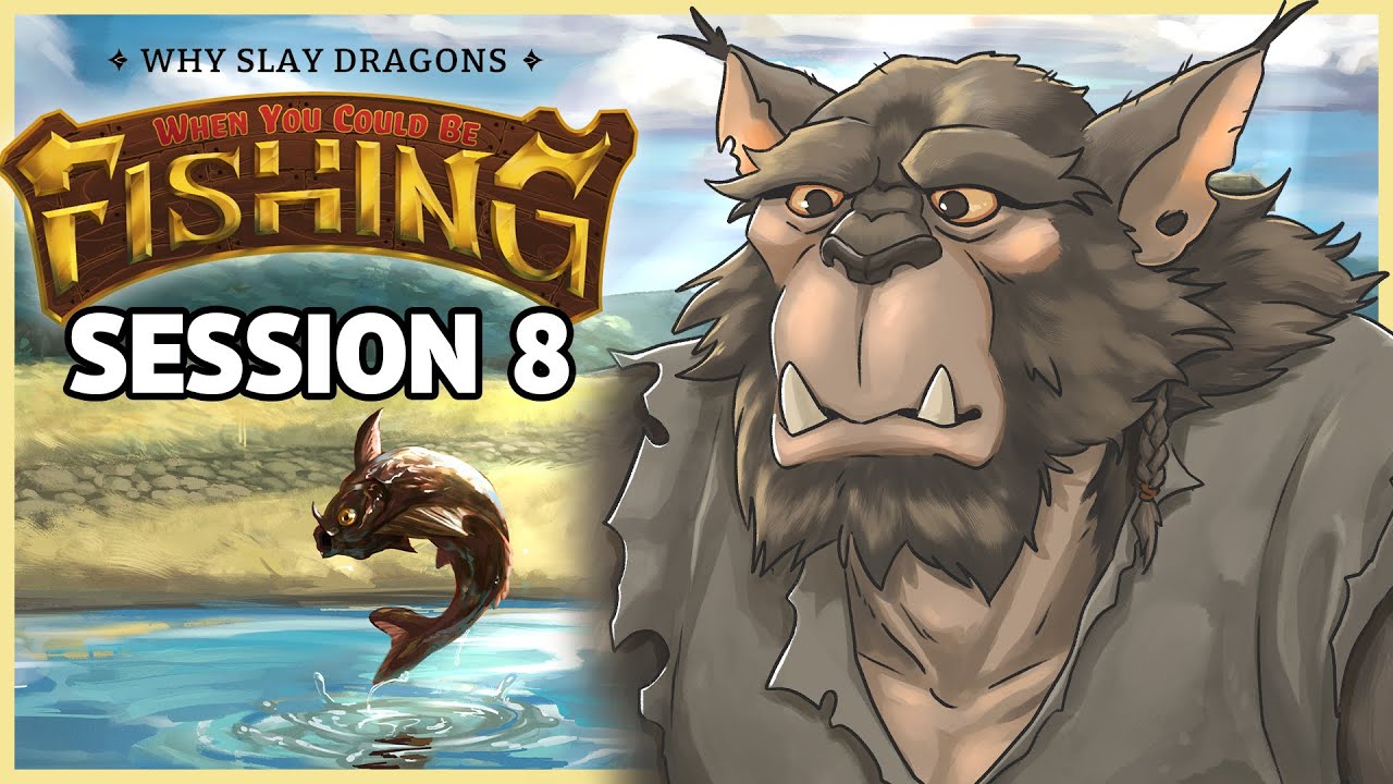 Why Slay Dragons when you could be FISHING Session 8 (D&D 5e) 