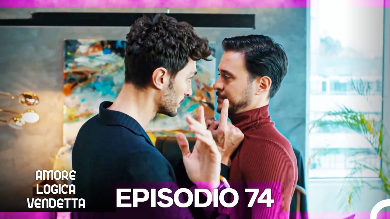 Amore Logica Vendetta Episodio 74