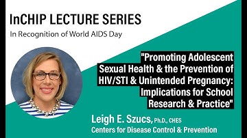 InCHIP Lecture: "Promoting Adolescent Sexual Health & Prevention of HIV/STI & Unintended Pregnancy"