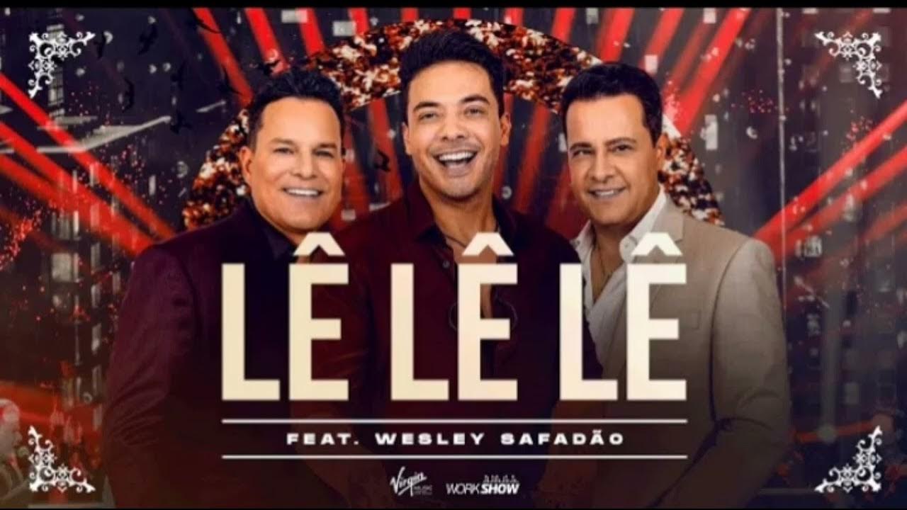 João Neto & Frederico, Wesley Safadão - Lê Lê Lê (Vídeo Oficial) João Neto & Frederico, Wesley Safadão - Lê Lê Lê (Vídeo Oficial)