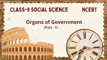 Class 9 Polity - Organs of Government (Part 1)