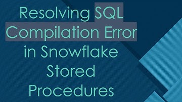 Resolving SQL Compilation Error in Snowflake Stored Procedures