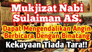 Mukjizat Nabi Sulaiman AS. Dapat Mengendalikan Angin Hingga Berbicara Dengan Binatang Dan Kaya Raya.