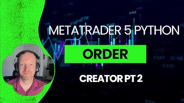 Build Your Own MetaTrader 5 Python Trading Bot: Order Creator Pt 2