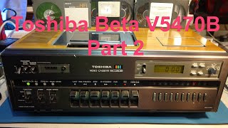 Toshiba Beta (Betamax) V5470B repair part 2.  The Tosh which doesn't want to be fixed.