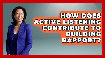 How Does Active Listening Contribute To Building Rapport? - Job Success Network