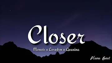 Monoir x Loredvn x Geanina - Closer (lyrics)