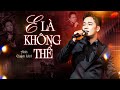 E LÀ KHÔNG THỂ ANH QUÂN IDOL Live Top Hit Triệu Views Làm Mưa Làm Gió Bảng Xếp Hạng 2025