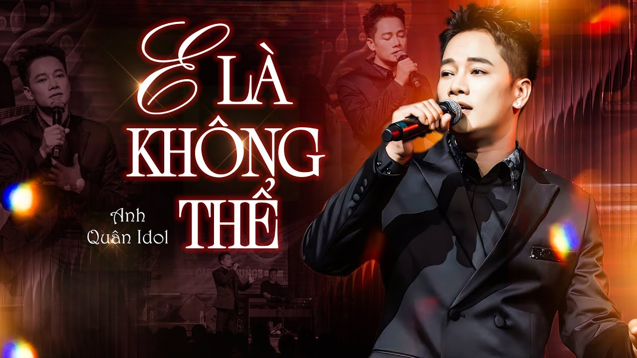 E LÀ KHÔNG THỂ - ANH QUÂN IDOL Live Top Hit Triệu Views Làm Mưa Làm Gió Bảng Xếp Hạng 2025