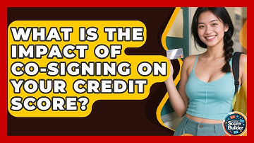 What Is The Impact Of Co-signing On Your Credit Score? - Student Score Builder