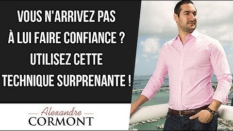 Je n'arrive pas à lui faire confiance : que dois-je faire ?