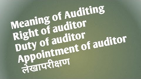 Meaning of Auditing/ Right of auditor/ Duty of auditor/appointment of auditor/ लेखापरीक्षण