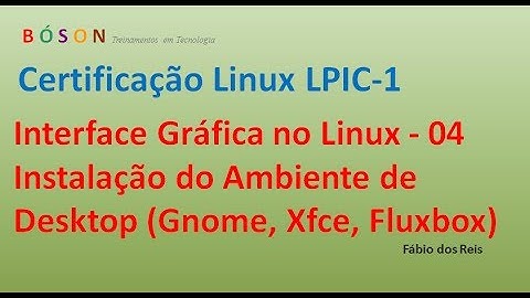 Interface Gráfica no Linux - Instalação do Ambiente de Desktop (Gnome, Xfce, fluxbox) - 04