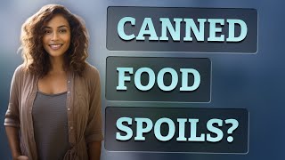 Can Unopened Canned Food Really Go Bad?