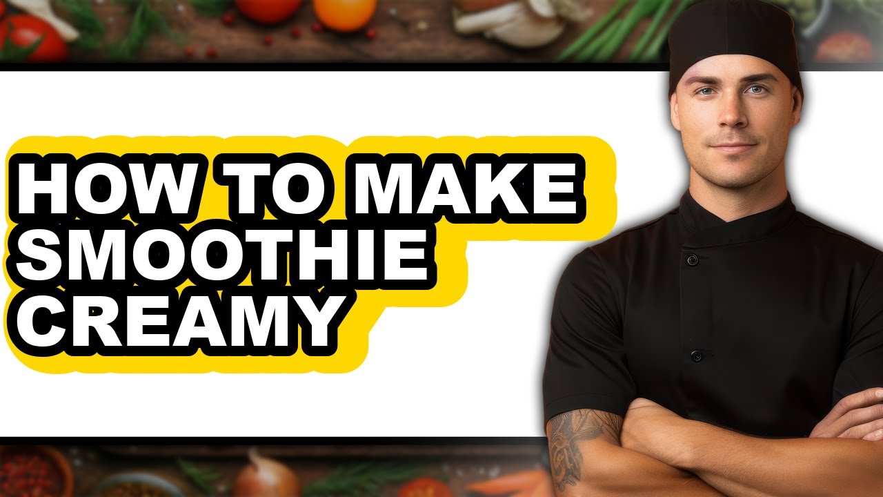 How to Make Smoothie Creamy (full Guide)