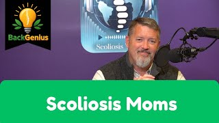 Scoliosis World W/ Dr. Morningstar: Scoliosis Moms