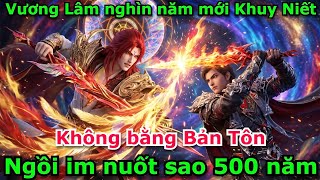 Vương Lâm khổ tu nghìn năm mới Khuy Niết - Không bằng Bản Tôn Nuốt Sao 500 năm | Tiên Nghịch