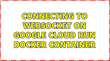 Connecting to websocket on Google Cloud Run docker container