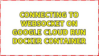 Connecting to websocket on Google Cloud Run docker container