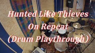 Hunted Like Thieves - On Repeat (Drum Playthrough)