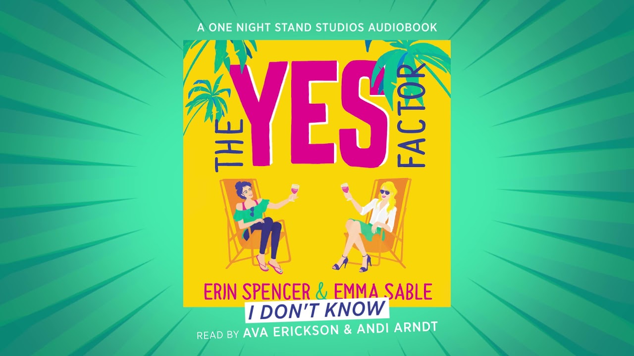 Ava Erickson & Andi Arndt read The Yes Factor audiobook, a fun rom-com by Erin Spencer & Emma Sable