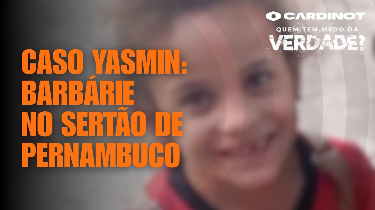 CASO YASMIN: BARBÁRIE NO SERTÃO DE PERNAMBUCO