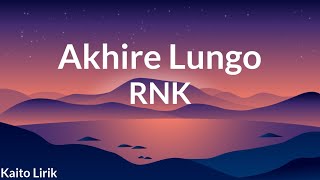 RNK - Akhire Lungo (Lyrics)