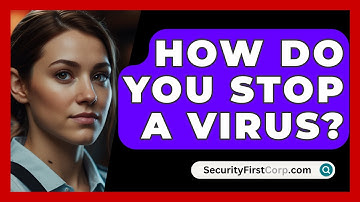 How Do You Stop A Virus? - SecurityFirstCorp.com