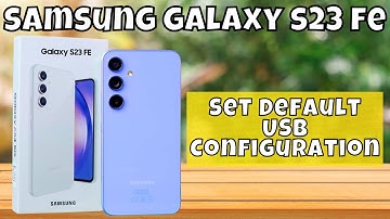 How to Set Default USB Configuration Samsung Galaxy S23 FE