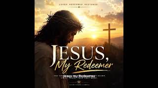 Jesus, My Redeemer. 