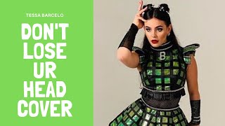 Dont Lose Ur Head -||- Cover by Tessa