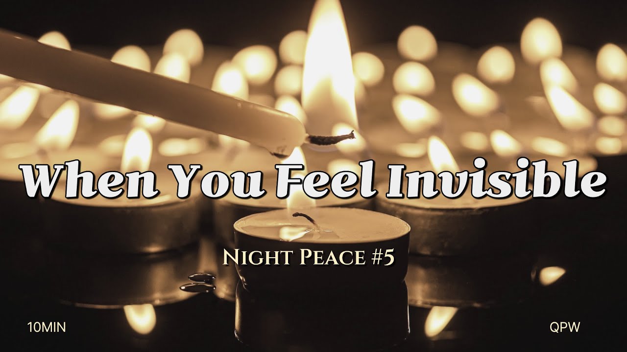 When You Feel Invisible | Finding Your Small Light (Night Peace #5)