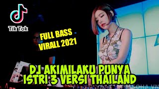DJ AKIMILAKU THAILAND VIRALL TIKTOK TERBARU 2021 | FULL BASS PUNYA ISTRI 3